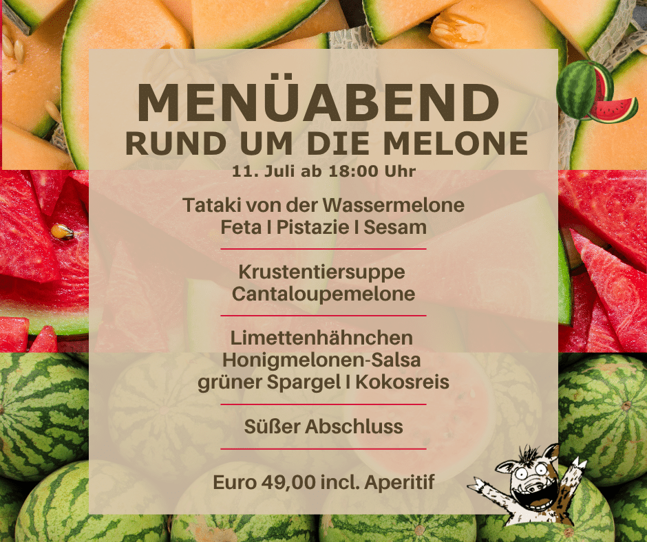 MENÜABEND RUND UM DIE MELONE 11. Juli ab 18:00 Uhr Tataki von der Wassermelone Feta I Pistazie I Sesam Krustentiersuppe Cantaloupemelone Limettenhähnchen Honigmelonen-Salsa grüner Spargel I Kokosreis Euro 49,00 incl. Aperitif
