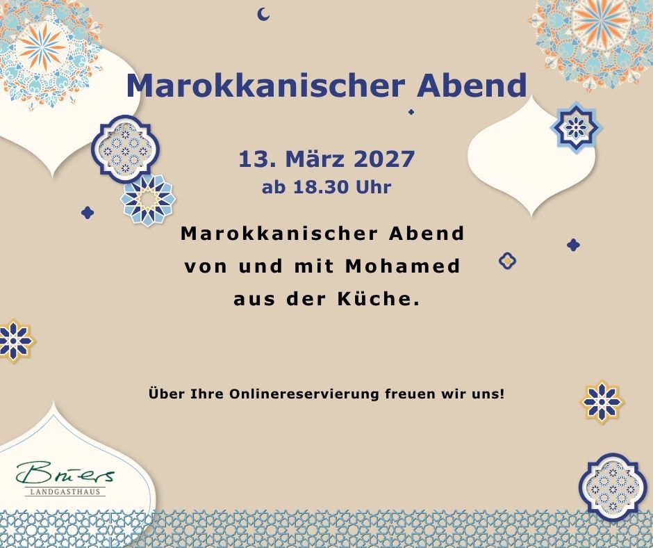 Marokkanischer Abend 13. März 2027 ab 18.30 Uhr Marokkanischer Abend von und mit Mohamed aus der Küche. Über Ihre Onlinereservierung freuen wir uns!